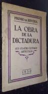 La obra de la dictadura. Sus cuatro últimos artículos. 1-Génesis de la dictadura. 2-Constitución y labor del directorio. 3-La dictadura civil. 4-Fin de la dictadura española