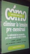 Cómo eliminar la tensión pre-menstrual. La enfermedad no reconocida pero más común en todo el mundo