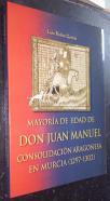 Mayoría de edad de don Juan Manuel. Consolidación aragonesa en Murcia (1297 - 1302)