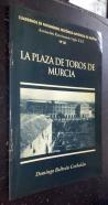 Cuadernos de Patrimonio Histórico-Artístico de Murcia. N 38: La plaza de toros de Murcia