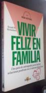 Vivir feliz en familia. Una guía de autoayuda para hallar soluciones positivas en el entorno familiar