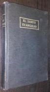 El santo evangelio. Vida, doctrina y milagros de nuestro señor Jesucristo según los cuatro evangelios o sea los cuatro evangelios compilados en uno solo