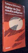 Hablar de Dios resulta peligroso. Mis experiencias en Rusia y en Occidente