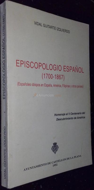 Episcopologio español (1700-1867) (Españoles obispos en España, América, Filipinas y otros países). Homenaje al V Centenario del Descubrimiento de América