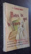 Antes de que te cases. Un texto de formación prenupcial, con la explicación sencilla y clara de los procesos sexual y generativo humanos. Un consejero para los casados en su vida conyugal. Un guía para la mujer en sus trances de maternidad