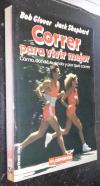 Correr para vivir mejor. Cómo, dónde, cuándo y por qué correr
