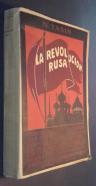 La revolución Rusa. Sus orígenes. Caída del zarismo. La revolución de Marzo. El bolchevismo. Sus doctrinas. Sus hombres. Su acción